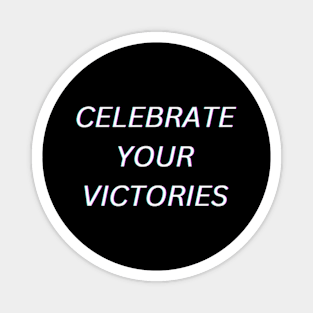 Celebrate your victories Magnet